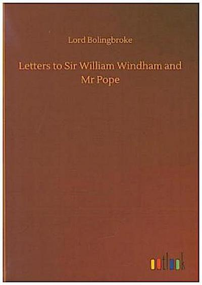 Letters to Sir William Windham and Mr Pope