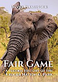 Fair Game - a Hidden History of the Kruger National Park (Hidden Histories, #1)