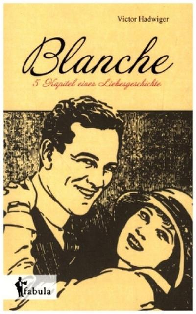 Blanche: Fünf Kapitel einer Liebesgeschichte