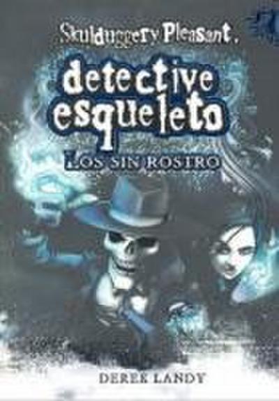 Skulduggery Pleasant, detective esqueleto. Los sin rostro