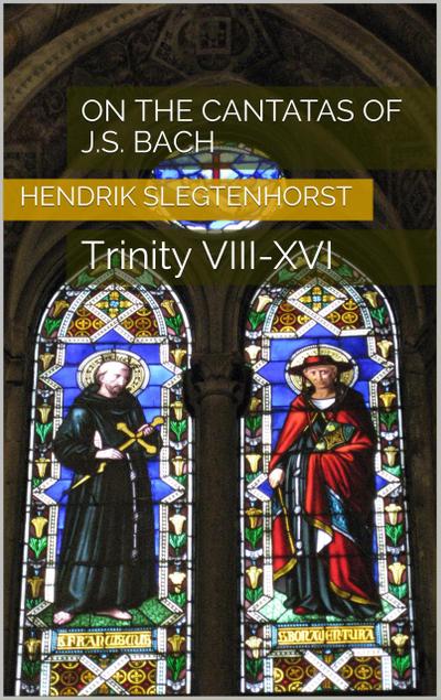 On the Cantatas of J.S. Bach: Trinity VIII-XVI (The Bach Cantatas, #2)
