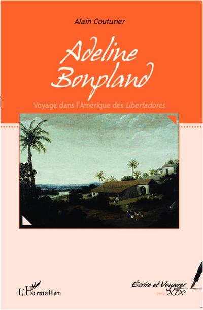 Adeline Bonpland, voyage dans l’Amérique des <em>Libertadores</em>