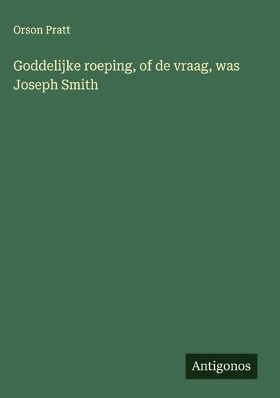 Goddelijke roeping, of de vraag, was Joseph Smith