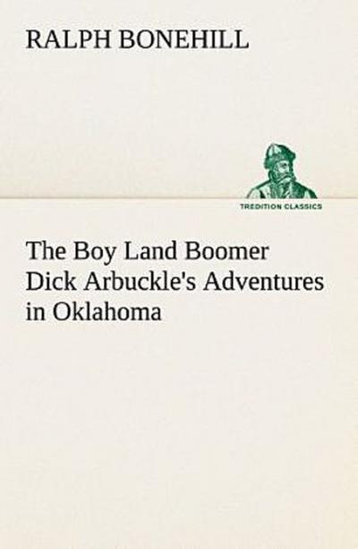 The Boy Land Boomer Dick Arbuckle’s Adventures in Oklahoma