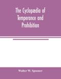 The Cyclopædia of temperance and prohibition. A reference book of facts, statistics, and general information on all phases of the drink question, the temperance movement and the prohibition agitation