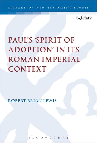 Paul’s ’Spirit of Adoption’ in its Roman Imperial Context