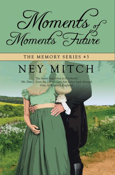 Moments of Moments Future: A Pride & Prejudice Reimagining (Memory, #3)