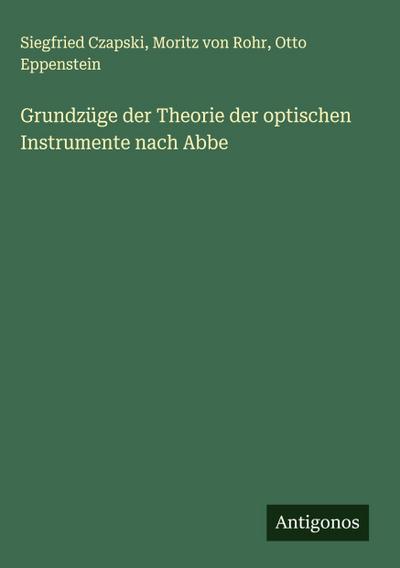 Grundzüge der Theorie der optischen Instrumente nach Abbe