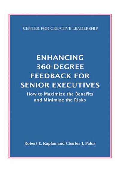 Enhancing 360-Degree Feedback for Senior Executives:  How to Maximize the Benefits and Minimize the Risks