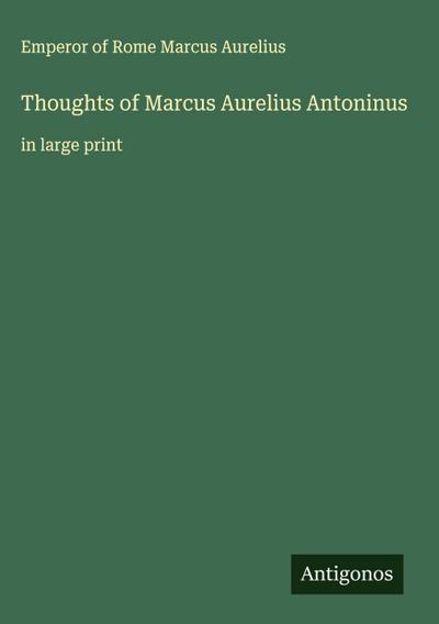 Thoughts of Marcus Aurelius Antoninus