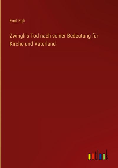 Zwingli’s Tod nach seiner Bedeutung für Kirche und Vaterland