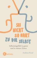Sei nicht so hart zu dir selbst