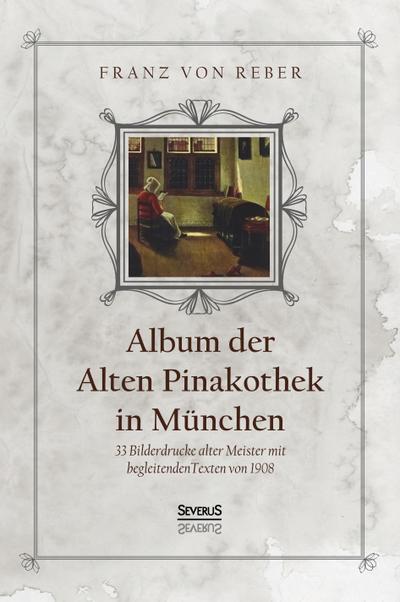 Album der Alten Pinakothek in München: 33 Bilddrucke alter Meister mit begleitenden Texten von 1908