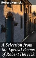 A Selection from the Lyrical Poems of Robert Herri