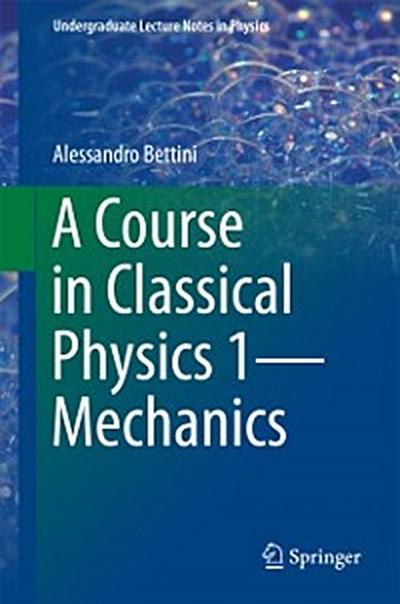 Course in Classical Physics 1-Mechanics