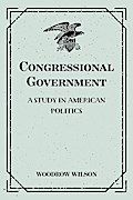 Congressional Government: A Study in American Politics