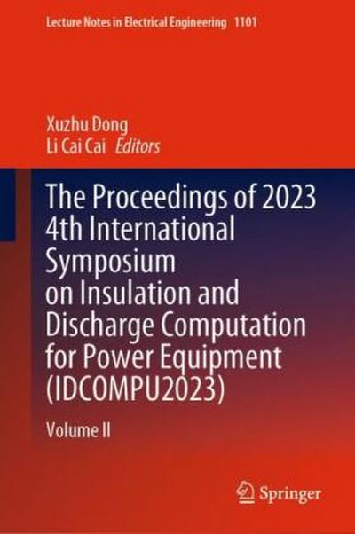 The Proceedings of 2023 4th International Symposium on Insulation and Discharge Computation for Power Equipment (IDCOMPU2023)