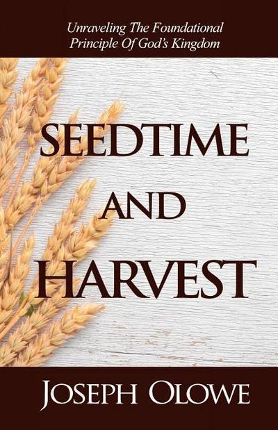 Seedtime and Harvest: Unraveling the Foundational Principle of God’s Kingdom