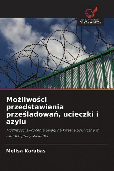 Mo¿liwo¿ci przedstawienia prze¿ladowa¿, ucieczki i azylu