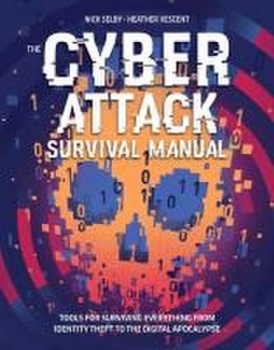 Cyber Attack Survival Manual: From Identity Theft to the Digital Apocalypse and Everything in Between