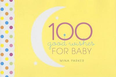 100 Good Wishes for Baby: (Inspirational Quotes and Motivational Quotes; Gift for New Moms)