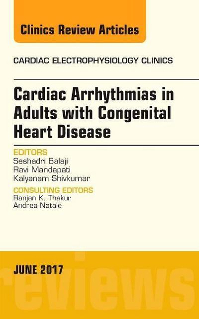 Cardiac Arrhythmias in Adults with Congenital Heart Disease, an Issue of Cardiac Electrophysiology Clinics