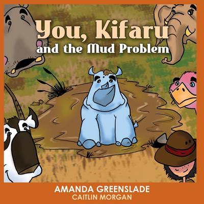 You, Kifaru and the Mud Problem (Children’s Picture Book): Insert Your Name Interactive Book