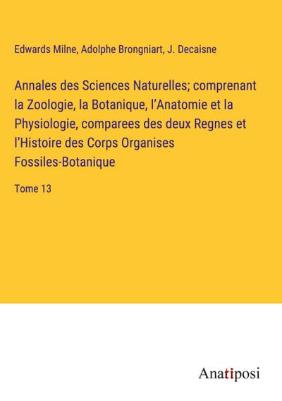 Annales des Sciences Naturelles; comprenant la Zoologie, la Botanique, l’Anatomie et la Physiologie, comparees des deux Regnes et l’Histoire des Corps Organises Fossiles-Botanique