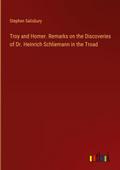 Troy and Homer. Remarks on the Discoveries of Dr. Heinrich Schliemann in the Troad