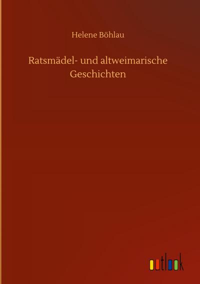 Ratsmädel- und altweimarische Geschichten