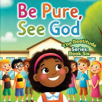 Be Pure, See God; The Beatitudes Series