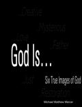 God Is...: Six True Images of God