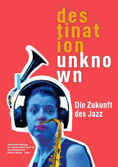 Darmstädter Beiträge zur Jazzforschung / Destination Unknown
