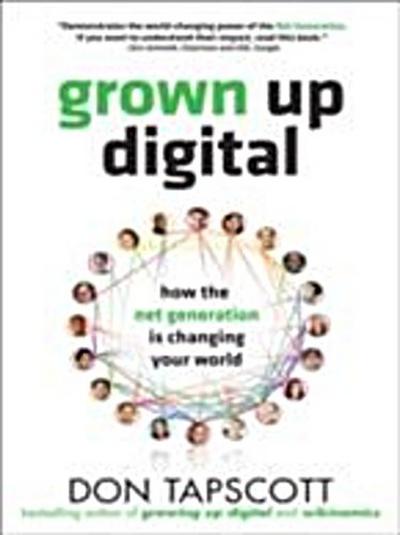 Grown Up Digital: How the Net Generation is Changing Your World
