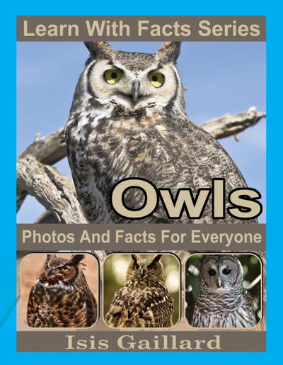Owls Photos and Facts for Everyone (Learn With Facts Series, #25)