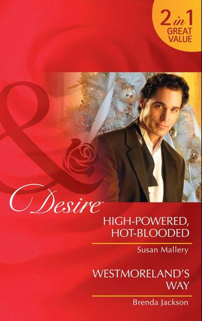 High-Powered, Hot-Blooded / Westmoreland’s Way: High-Powered, Hot-Blooded / Westmoreland’s Way (Mills & Boon Desire)