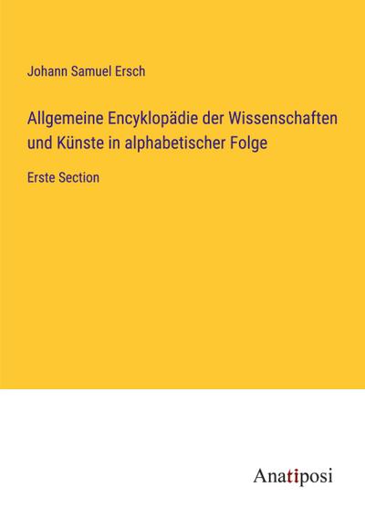 Allgemeine Encyklopädie der Wissenschaften und Künste in alphabetischer Folge