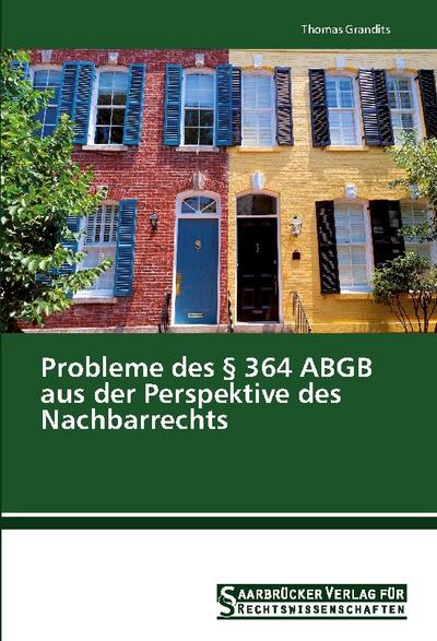Probleme des § 364 ABGB aus der Perspektive des Nachbarrechts