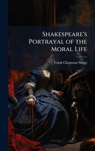 Shakespeare’s Portrayal of the Moral Life