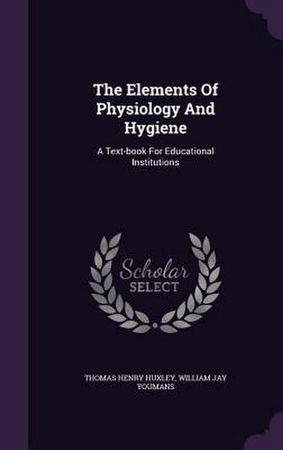 The Elements Of Physiology And Hygiene: A Text-book For Educational Institutions