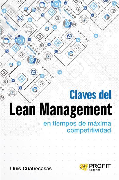 Claves del lean management en tiempos de máxima competitividad : cómo gestionar en la práctica una empresa altamente competitiva