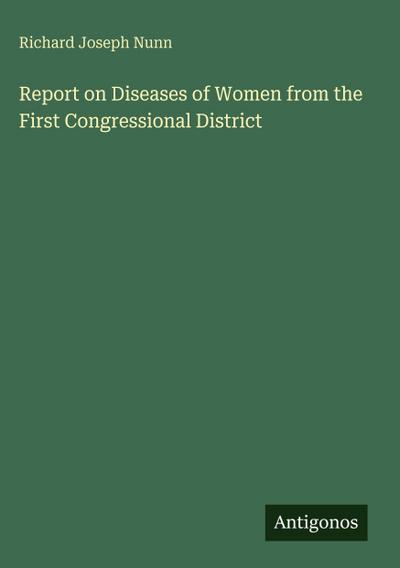Report on Diseases of Women from the First Congressional District