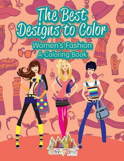 The Best Designs to Color: Women’s Fashion, a Coloring Book