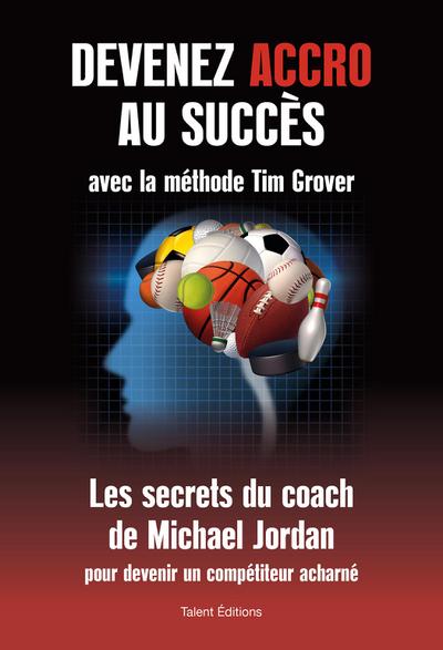 Devenez accro au succès avec la méthode Tim Grover