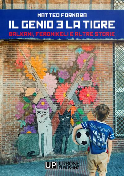 Fornara, M: Genio e la tigre. Balkani, Feronikeli e altre st
