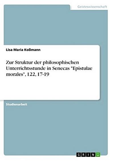 Zur Struktur der philosophischen Unterrichtsstunde in Senecas "Epistulae morales", 122, 17-19