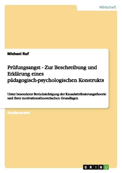 Prüfungsangst - Zur Beschreibung und Erklärung eines pädagogisch-psychologischen Konstrukts