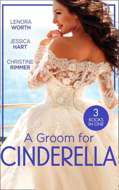 A Groom For Cinderella: Hometown Princess / Ordinary Girl in a Tiara / The Prince’s Cinderella Bride