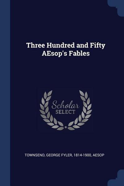 Three Hundred and Fifty AEsop’s Fables