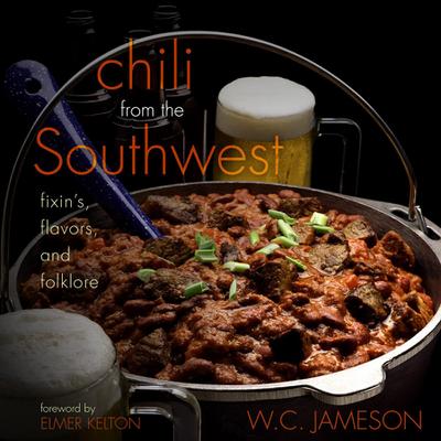 Chili from the Southwest: Fixin’s, Flavors, and Folklore